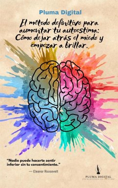 Cover El método definitivo para aumentar tu autoestima: Cómo dejar atrás el miedo y empezar a brillar. (Desarrollo Personal, #0) (eBook, ePUB)