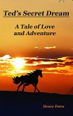 Ted's Secret Dream: A Tale of Love and Adventure (eBook, ePUB)