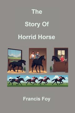 The Story Of Horrid Horse (eBook, ePUB) - Foy, Francis