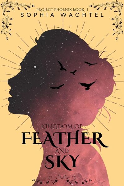 Kingdom of Feather and Sky (Project Phoenix, #1) (eBook, ePUB) Kingdom of Feather and Sky (Project Phoenix, #1) (eBook, ePUB)
