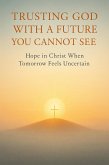Trusting God With a Future You Cannot See (eBook, ePUB)