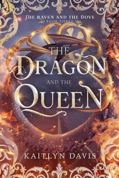 Cover The Dragon and the Queen (The Raven and the Dove, #3) (eBook, ePUB)
