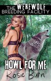 Howl for Me (Werewolf Breeding Facility) (eBook, ePUB)