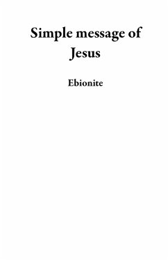 Simple message of Jesus (eBook, ePUB) - Ebionite Simple message of Jesus (eBook, ePUB) - Ebionite