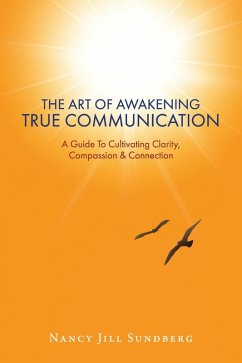 The Art Of Awakening True Communication (eBook, ePUB) - Sundberg, Nancy Jill