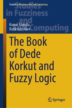 The Book of Dede Korkut and Fuzzy Logic (eBook, PDF) - Abdulla, Kamal; Aliev, Rafik Aziz The Book of Dede Korkut and Fuzzy Logic (eBook, PDF) - Abdulla, Kamal; Aliev, Rafik Aziz