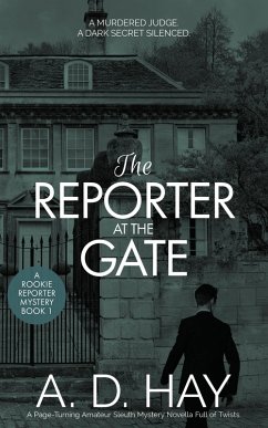 Cover The Reporter at the Gate: A Page-Turning Amateur Sleuth Mystery Novella Full of Twists (Rookie Reporter Amateur Sleuth Mystery, #1) (eBook, ePUB)