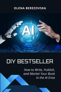 DIY Bestseller: How to Write, Publish, and Market Your Book in the AI Era (eBook, ePUB) - Berezovska, Olena