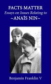 Facts Matter: Essays on Issues Pertaining to Anais Nin (eBook, ePUB)