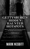 Gettysburg's Hidden Haunted Hotspots: Spirits, Apparitions and Haunted Places on and off the Battlefield (eBook, ePUB)