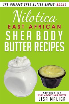 Cover Nilotica [East African] Shea Body Butter Recipes [The Whipped Shea Butter Series], Book 1 (eBook, ePUB)