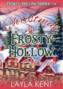 Cover Christmas in Frosty Hollow Collection Books 1-4: A Small Town Christmas Romance Series (eBook, ePUB)