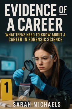 Evidence of a Career: What Teens Need to Know About a Career as a Forensic Science (eBook, ePUB) - Michaels, Sarah