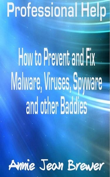 Professional Help: How to Prevent and Fix Malware, Viruses, Spyware and Other Baddies (eBook, ePUB)