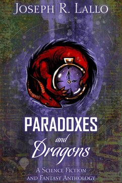 Paradoxes and Dragons: A Science Fiction and Fantasy Anthology (eBook, ePUB) - Lallo, Joseph R.