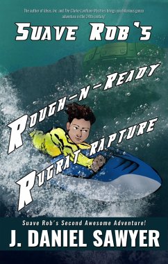 Suave Rob's Rough-n-Ready Rugrat Rapture (Suave Rob's Awesome Adventures, #2) (eBook, ePUB) - Sawyer, J. Daniel