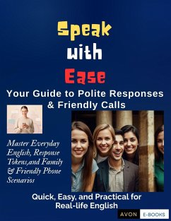 Cover Speak with Ease: Your Guide to Polite Responses & Friendly Calls Master Everyday English, Response Tokens, and Family & Friendly Phone Scenarios (eBook, ePUB)