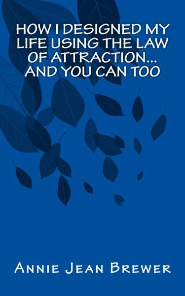 How I Designed My Life Using the Law of Attraction...And You Can Too (eBook, ePUB)