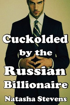 Cuckolded by the Russian Billionaire (eBook, ePUB) - Stevens, Natasha Cuckolded by the Russian Billionaire (eBook, ePUB) - Stevens, Natasha