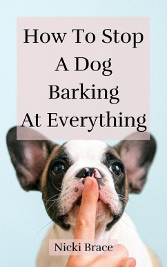 Cover How To Stop A Dog Barking At Everything (eBook, ePUB)
