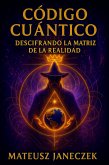 Código Cuántico: Descifrando la Matriz de la Realidad (Quantum Code Decoding the Matrix of Reality, #1) (eBook, ePUB)