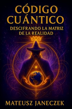 Cover Código Cuántico: Descifrando la Matriz de la Realidad (Quantum Code Decoding the Matrix of Reality, #1) (eBook, ePUB)