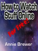 How to Watch Stuff Online For Free (eBook, ePUB)