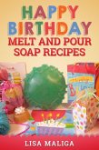 Happy Birthday Melt and Pour Soap Recipes (eBook, ePUB) Happy Birthday Melt and Pour Soap Recipes (eBook, ePUB)