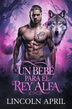Cover Un bebé para el rey alfa (spanish SERIE DE LA TRILOGÍA ALFA PROHIBIDA, #3) (eBook, ePUB)