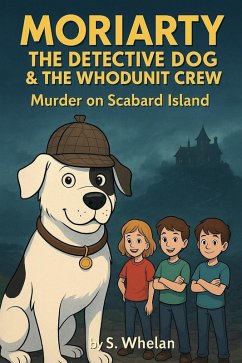 Moriarty the Detective Dog & The Whodunit Crew - Murder on Scabard Island (eBook, ePUB) - Whelan, S.