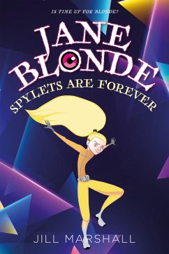 Jane Blonde Spylets Are Forever (Jane Blonde, Sensational Spylet, #7) (eBook, ePUB) - Jill Marshall Jane Blonde Spylets Are Forever (Jane Blonde, Sensational Spylet, #7) (eBook, ePUB) - Jill Marshall