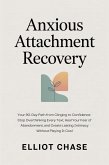 Anxious Attachment Recovery - Your 90-Day Path from Clinging to Confidence: Stop Overthinking Every Text, Heal Your Fear of Abandonment, and Create Lasting Intimacy Without Playing It Cool (eBook, ePUB)