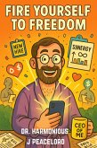 Fire Yourself to Freedom: How to Become Your Own Boss Without a Clue (Peacelord Self-Confidence Series, #6) (eBook, ePUB)
