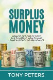 Surplus Money - How To Get Out Of Debt, Build Lasting Wealth And Leave A Legacy Of Abundance (eBook, ePUB)