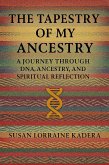 The Tapestry of My Ancestry: A Journey Through DNA, Ancestry, and Spiritual Reflection (eBook, ePUB)