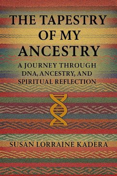 Cover The Tapestry of My Ancestry: A Journey Through DNA, Ancestry, and Spiritual Reflection (eBook, ePUB)