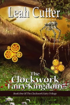 The Clockwork Fairy Kingdom (eBook, ePUB) - Cutter, Leah The Clockwork Fairy Kingdom (eBook, ePUB) - Cutter, Leah