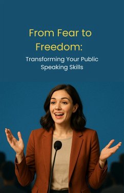 Cover From Fear To Freedom: Transforming Your Public Speaking Skills (eBook, ePUB)