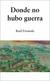 Donde no hubo guerra (eBook, ePUB) Donde no hubo guerra (eBook, ePUB)