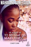 He Asked Me To Become His Maid For Love (Mahogany Confession) #3 (eBook, ePUB)