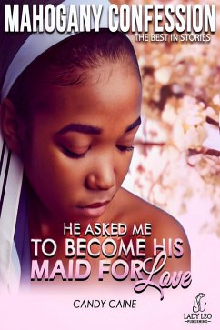 Cover He Asked Me To Become His Maid For Love (Mahogany Confession) #3 (eBook, ePUB)