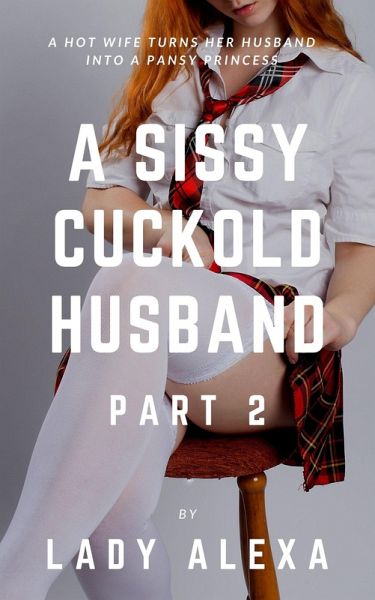 A Sissy Cuckold Husband Part 2 (eBook, ePUB)