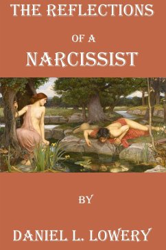 The Reflections of a Narcissist (eBook, ePUB) - Lowery, Daniel L.