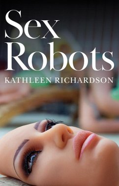 Sex Robots (eBook, ePUB) - Richardson, Kathleen