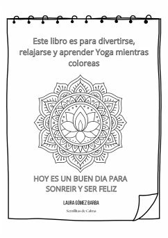 Este libro es para divertirse, relajarse y aprender Yoga mientras coloreS (eBook, ePUB) - Gómez Barba, Laura Este libro es para divertirse, relajarse y aprender Yoga mientras coloreS (eBook, ePUB) - Gómez Barba, Laura
