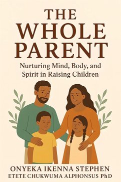 The Whole Parent (eBook, ePUB) - Onyeka Stephen, Ikenna The Whole Parent (eBook, ePUB) - Onyeka Stephen, Ikenna