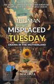 The Man Who Misplaced Tuesday: Drama in the Motherland (The Untold Sories of The Motherland, #1) (eBook, ePUB)