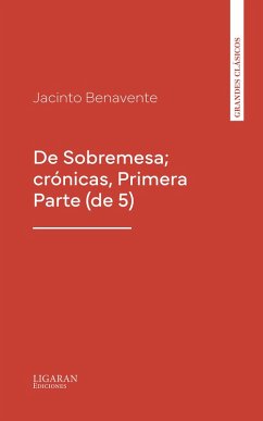 De Sobremesa; crónicas, Primera Parte (de 5) (eBook, ePUB) - Benavente, Jacinto