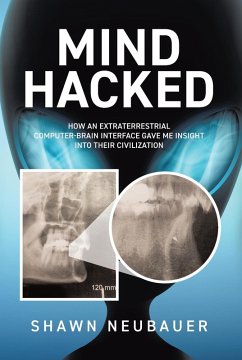 Cover Mind Hacked: How an Extraterrestrial Computer-Brain Interface Gave Me Insight Into Their Civilization (eBook, ePUB)