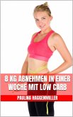 8 kg abnehmen in einer Woche mit Low Carb (eBook, ePUB)